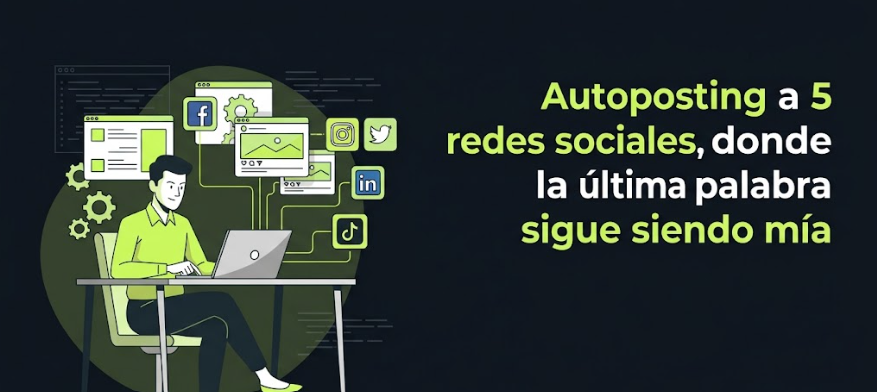 Autoposting a 5 redes sociales, donde la última palabra sigue siendo mía